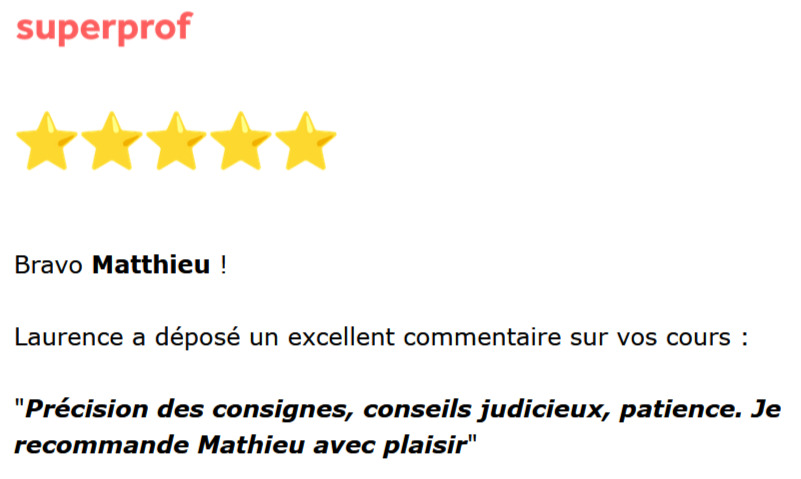 Avis Superprof de Laurence : précision des consignes, conseils judicieux, patience ; recommande Mathieu avec plaisir